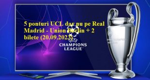 5 ponturi UCL dar nu pe Real Madrid - Union Berlin + 2 bilete (20.09.2023)